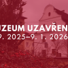 DŮLEŽITÉ OZNÁMENÍ: UZAVŘENÍ MUZEA září 2025–leden 2026