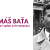 přednáška • TOMÁŠ BAŤA — muž, který změnil svět podnikání
