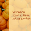 Ve dnech 12.—14. října MÁME ZAVŘENO